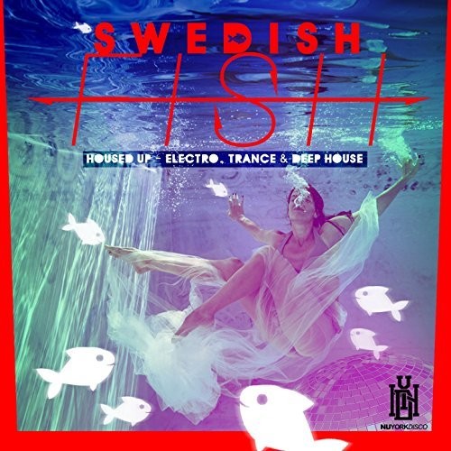 Swedish Fish: Housed Up - Electro, Trance & Deep House  ( CD )