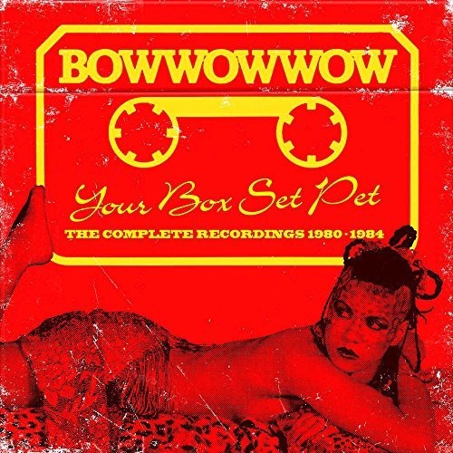 Bow Wow Wow: Your Box Set Pet: Complete Recordings 1980-1984 - CD