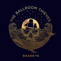 The Ballroom Thieves: Deadeye - VINYL