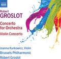 Groslot / Kurkowicz: Concerto for Orchestra / Violin Concerto  ( CD )