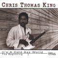 Chris Thomas King: It's a Cold Ass World  ( CD )