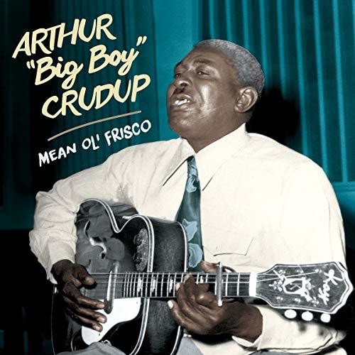 Arthur Crudup Big Boy: Mean Ole Frisco - CD