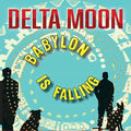 Delta Moon: Babylon Is Falling - CD