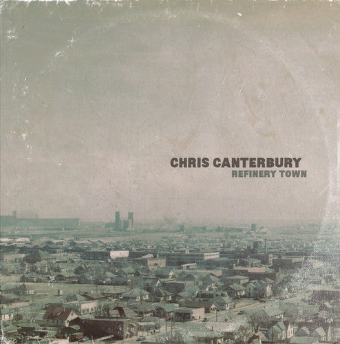 Chris Canterbury: Refinery Town - VINYL