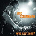 Eric Schenkman: Who Shot John  ( CD )