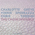 Greve / Sperrazza / Tordini: Choir Invisible  ( CD )