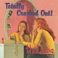 That Dog: Totally Crushed Out! - VINYL