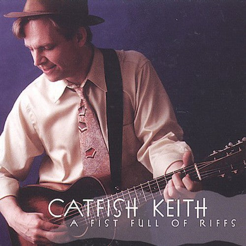 Catfish Keith: A Fist Full Of Riffs  ( CD )