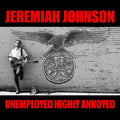 Jeremiah Johnson: Unemployed Highly Annoyed  ( CD )