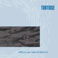 Tortoise: Millions Now Living Will Never Die - VINYL