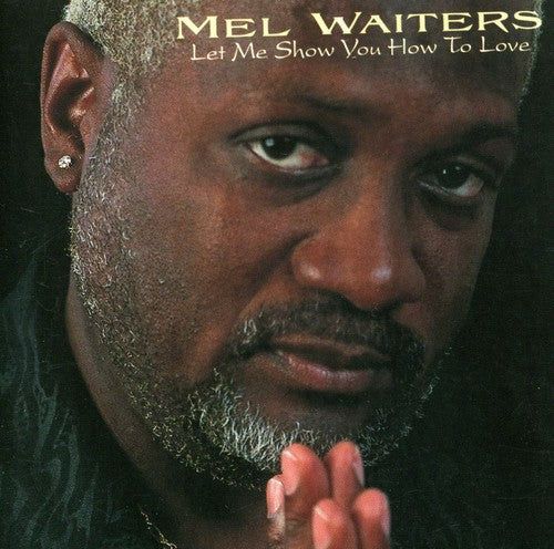 Mel Waiters: Let Me Show You How to Love - CD
