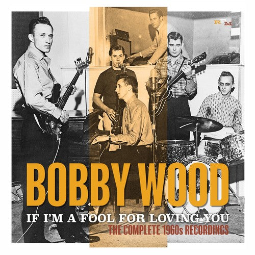 Bobby Wood: If I'm A Fool For Loving You: Complete 1960s Recordings  ( CD )