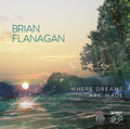 Brian Flanagan: Where Dreams Are Made - SUPER-AUDIO CD