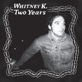 Whitney K: Two Years - Vinyl