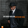 Big Daddy Wilson: Deep In My Soul - Vinyl