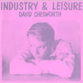 David Chesworth: Industry & Leisure - Vinyl