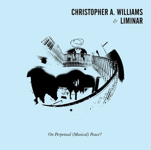 Williams, Christopher a & Liminar: On Perpetual (Musical) Peace - Vinyl