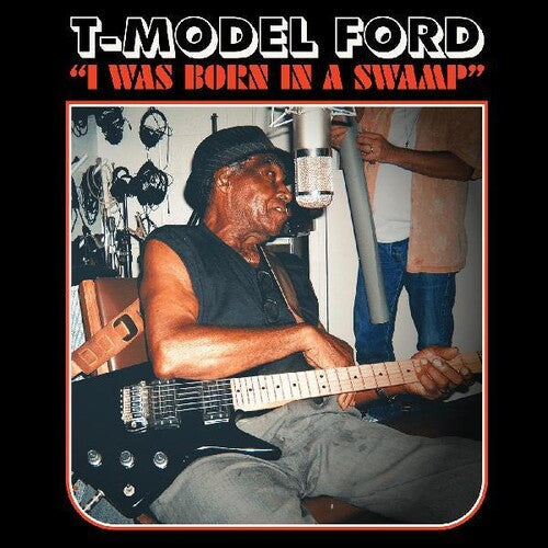 T-Model Ford: I Was Born In A Swamp - Vinyl