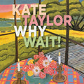 Kate Taylor: Why Wait!  ( CD )