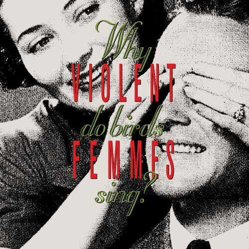 Violent Femmes - Why Do Birds Sing? ( VINYL )