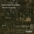 Phace: Wolfram Schurig: Works For Ensemble  ( CD )