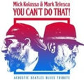 Mick Kolassa: You Can't Do That  ( CD )