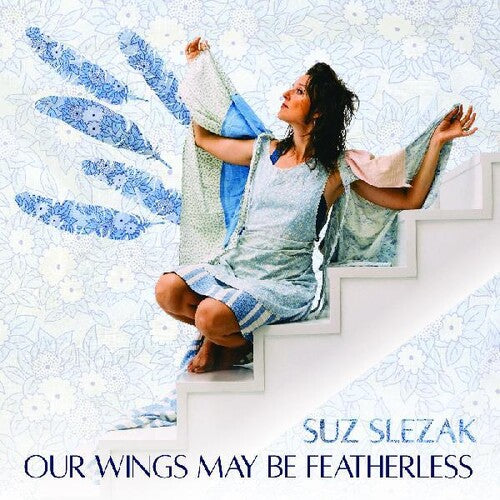 Suz Slezak: Our Wings May Be Featherless  ( CD )