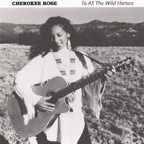 Cherokee Rose: To All The Wild Horses  ( CD )