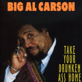 Big Al Carson: Take Your Drunken Ass Home  ( CD )
