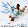 Suz Slezak: Our Wings May Be Featherless - Vinyl
