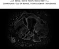 Bang, Jan / Toop, David / Wastell, Mark: Compound Full of Bones Translucent Thousands  ( CD )