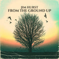 Jim Hurst: From The Ground Up  ( CD )