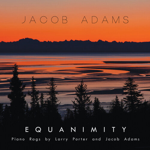 Jacob Adams: EQUANIMITY: PIANO RAGS BY LARRY PORTER & JACOB ADAMS  ( CD )
