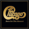 Chicago - Born For This Moment ( VINYL )