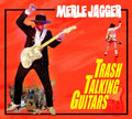 Merle Jagger: Trash Talking Guitars  ( CD )