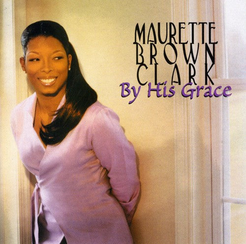 Maurette Brown Clark: By His Grace  ( CD )