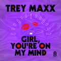 Trey Maxx: Girl, You're On My Mind  ( CD )
