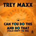 Trey Maxx: Can You Do This And Do That (Talk Dirty To Me)  ( CD )