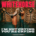 Whitehorse: I'M NOT CRYING, YOU'RE CRYING  ( CD )