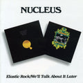 Nucleus: Elastic Rock / We'll Talk About It Later - CD
