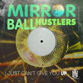 Mirror Ball Hustlers: I Just Can't Give You Up - CD