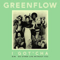 Greenflow: I Got'cha B/w No Other Life Without You - 7-INCH SINGLE