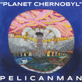 Pelicanman - Planet Chernobyl ( VINYL )