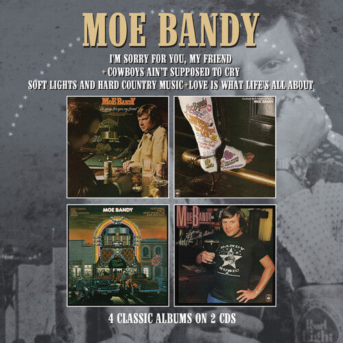 Moe Bandy: I'm Sorry For You My Friend / Cowboys Ain't Supposed To Cry / Soft Lights & Hard Country Music / Love Is What Life's All About  ( CD )