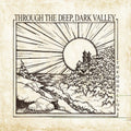 Oh Hellos: Through The Deep, Dark Valley (Ten Year Anniversary) - VINYL