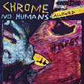 Chrome - No Humans Allowed ( VINYL )