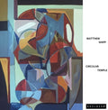 Matthew Shipp: Circular Temple - VINYL