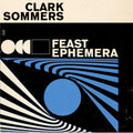 Clark Sommers: Feast Ephemera - CD