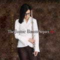 The Jamie Baum Septet +: What Times Are These - CD