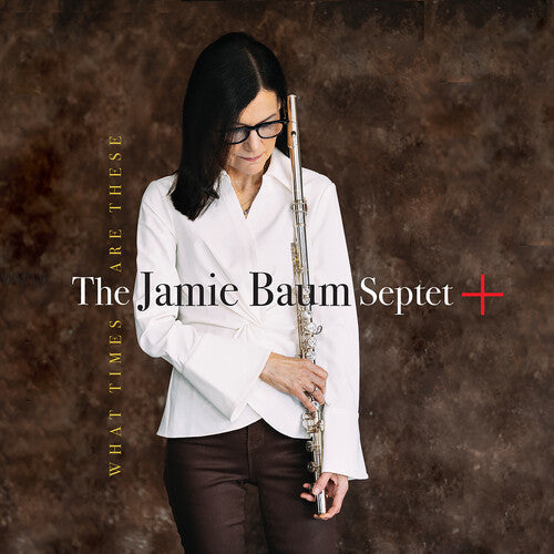The Jamie Baum Septet +: What Times Are These - CD